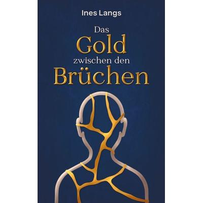Das Gold zwischen den Brüchen, Taschenbuch von Ines Langs, BoD – Books on Demand, 978-3-696-36922-4