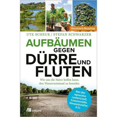 Aufbäumen gegen Dürre und Fluten, Taschenbuch von Stefan Schwarzer,Ute Scheub, Oekom verlag, 978-3-9872656-6-2