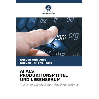 Ai als Produktionsmittel und Lebensraum, Taschenbuch von Nguyen Anh Quoc,Nguyen Thi Thu Trang, Verlag Unser Wissen, 978-620-9-77340-2