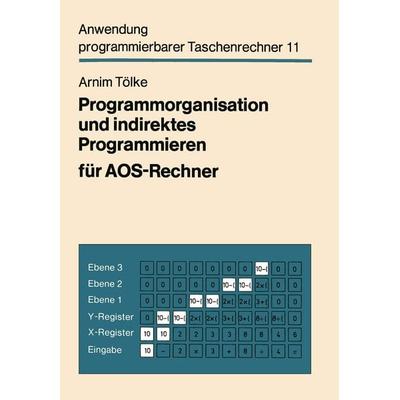 Programmorganisation und indirektes Programmieren für AOS-Rechner, Taschenbuch von Arnim Tölke, Vieweg & Teubner, 978-3-528-04194-6