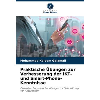 Praktische Übungen zur Verbesserung der IKT- und Smart-Phone-Kenntnisse, Taschenbuch von Mohammad Kaleem Galamali, Verlag Unser Wissen,