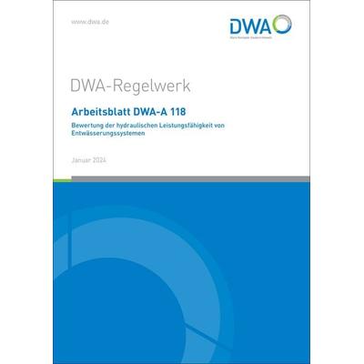 Arbeitsblatt DWA-A 118 Bewertung der hydraulischen Leistungsfähigkeit von Entwässerungssystemen, Taschenbuch von , Deutsche Vereinigung für