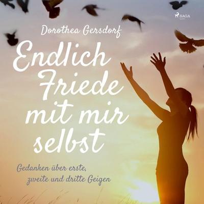 Endlich Friede mit mir selbst - Gedanken über erste, zweite und dritte Geigen (Ungekürzt) - Dorothea Gersdorf, Audio, 9788726115710