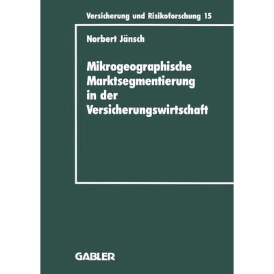 Mikrogeographische Marktsegmentierung in der Versicherungswirtschaft, Taschenbuch von Norbert Jänsch, Betriebswirtschaftlicher Verlag Gabler,