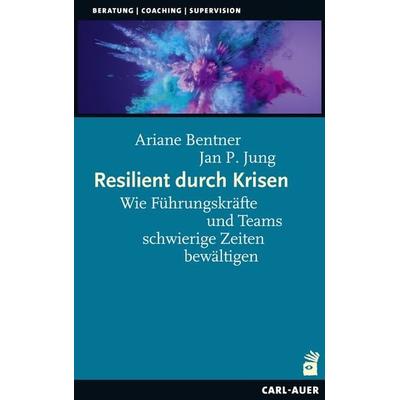 Resilient durch Krisen, Taschenbuch von Ariane Bentner,Jan P. Jung, Carl-Auer Verlag GmbH, 978-3-8497-0445-2