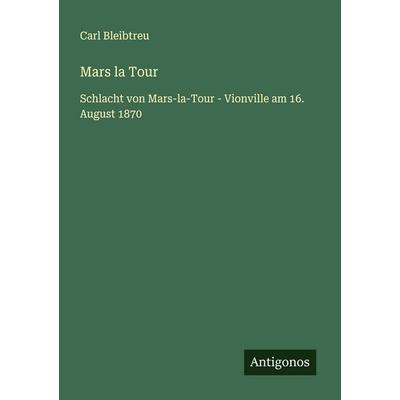 Mars la Tour, Taschenbuch von Carl Bleibtreu, Antigonos Verlag, 978-3-563-43809-1