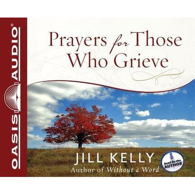 Prayers for Those Who Grieve - Jill Kelly, CD, 9781598599107