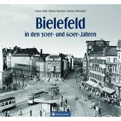 Bielefeld in den 50er- und 60er-Jahren, Gebundene Ausgabe von Jochen Rath,Helmut Henschel,Andreas Vohwinkel, Wartberg Verlag, 978-3-8313-3349-3