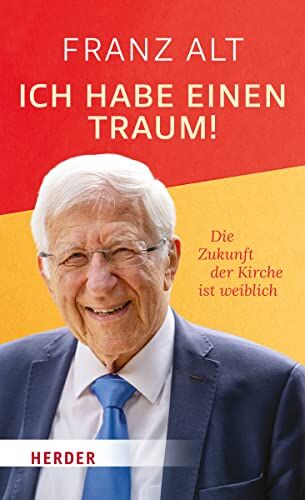 Franz Alt - Ich habe einen Traum!: Die Zukunft der Kirche ist weiblich - Preis vom 10.10.2026 11:48:34 h