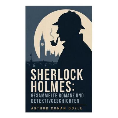 Sherlock Holmes: Gesammelte Romane und Detektivgeschichten, Taschenbuch von Arthur Conan Doyle, E-artnow, 978-80-273-4568-7
