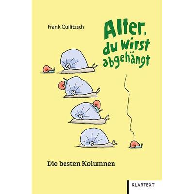 Alter, du wirst abgehängt, Taschenbuch von Frank Quilitzsch, Klartext, 978-3-8375-2493-2