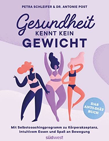Petra Schleifer - Gesundheit kennt kein Gewicht. Das Anti-Diät-Buch.: Mit Selbstcoachingprogramm zu Körperakzeptanz, Intuitivem Essen und Spaß an Bewegung - Preis vom 07.10.2026 11:45:10 h