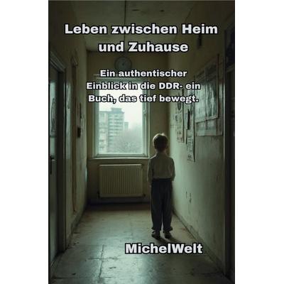 Leben zwischen Heim und Zuhause, Taschenbuch von MichelWelt Michel.empfielt, Epubli, 978-3-565-11434-4