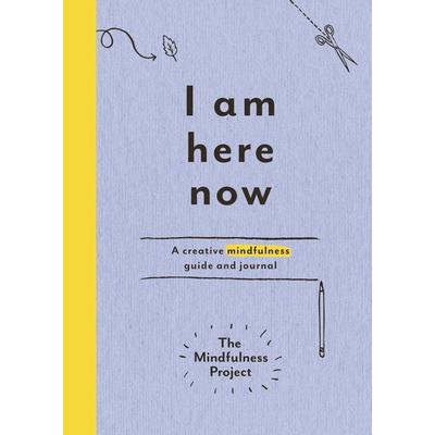 I Am Here Now, Taschenbuch von The Mindfulness Project, Vermilion