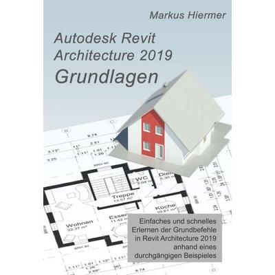 Autodesk Revit 2019 Grundlagen, Gebundene Ausgabe von Markus Hiermer, Tredition, 978-3-7469-6352-5