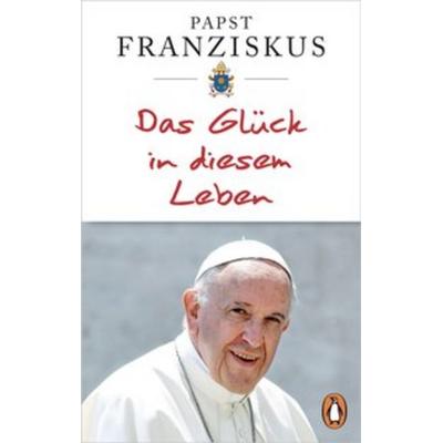 Das Glück in diesem Leben, Taschenbuch von Papst Franziskus, Penguin