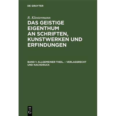 Allgemeiner Theil. – Verlagsrecht und Nachdruck, Gebundene Ausgabe von R. Klostermann, De Gruyter, 978-3-11-237655-3