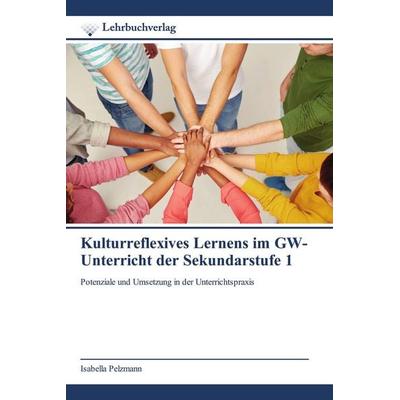 Kulturreflexives Lernens im GW-Unterricht der Sekundarstufe 1, Taschenbuch von Isabella Pelzmann, Lehrbuchverlag, 978-620-9-78080-6