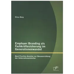 Employer Branding als Fachkräftesicherung im Generationenwandel, Fachbücher von Elmar Berg