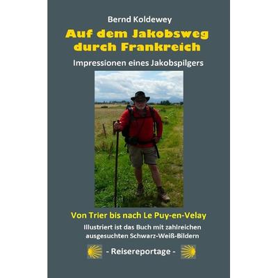 Auf dem Jakobsweg durch Frankreich - Impressionen eines Jakobspilgers, Taschenbuch von Bernd Koldewey, Epubli, 978-3-7584-1313-1