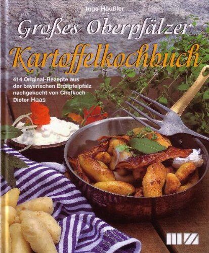 Inge Häußler - Grosses Oberpfälzer Kartoffelkochbuch: 414 Original-Rezepte aus der bayerischen Erdäpfelpfalz - Preis vom 17.10.2026 19:25:27 h