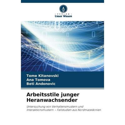 Arbeitsstile junger Heranwachsender, Taschenbuch von Tome Kitanovski,Ana Tomova,Beti Andonovic, Verlag Unser Wissen