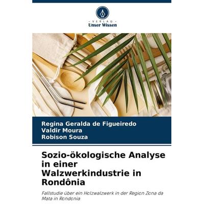 Sozio-ökologische Analyse in einer Walzwerkindustrie in Rondônia, Taschenbuch von Regina Geralda de Figueiredo,Valdir Moura,Robison Souza, Verlag