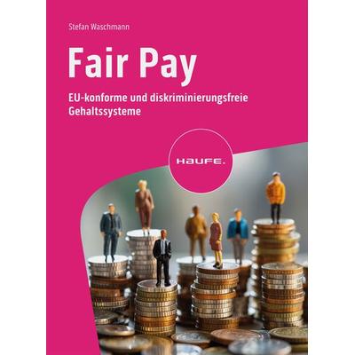 Fair Pay, Taschenbuch von Stefan Waschmann, Haufe-Lexware, 978-3-648-18074-7