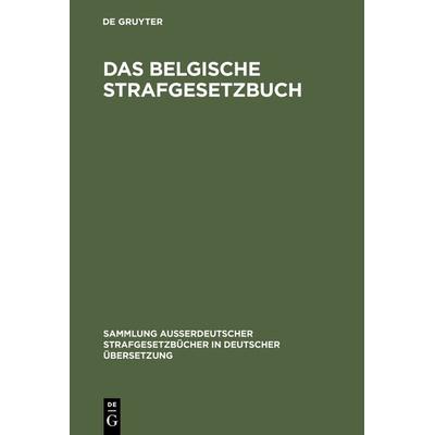 Das belgische Strafgesetzbuch, Gebundene Ausgabe von , De Gruyter, 978-3-11-127119-4