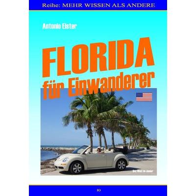 Florida für Einwanderer, Taschenbuch von Antonio Elster, BoD – Books on Demand, 978-3-8370-8866-3