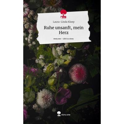 Ruhe unsanft, mein Herz. Life is a Story - story.one, Gebundene Ausgabe von Laura-Linda Kloep, Story.one publishing, 978-3-7115-2710-3