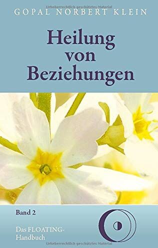 Klein, Gopal Norbert - Heilung von Beziehungen II: Das FLOATING-Handbuch - Preis vom 11.10.2026 03:10:56 h