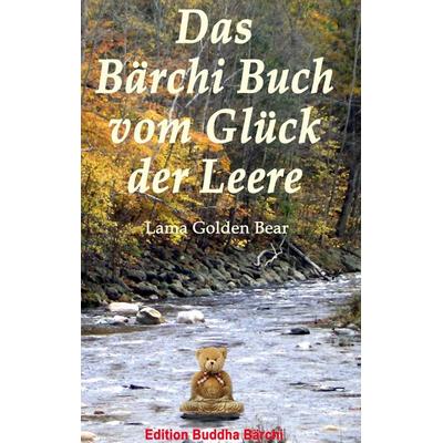 Das Bärchi Buch vom Glück der Leere, Taschenbuch von Lama Golden Bear, BoD – Books on Demand, 978-3-7386-5320-5
