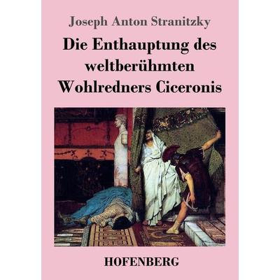 Die Enthauptung des weltberühmten Wohlredners Ciceronis, Taschenbuch von Joseph Anton Stranitzky, Henricus - Edition Deutsche Klassik GmbH, Berlin,
