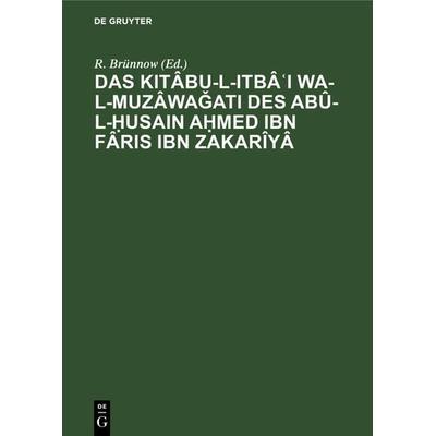 Das Kitâbu-l-ItbâʿI wa-l-muzâwaǧati des Abû-l-Ḥusain Aḥmed Ibn Fâris Ibn Zakarîyâ, Gebundene Ausgabe von , De Gruyter, 978-3-11-240745-5
