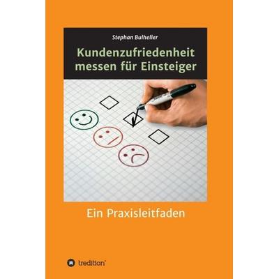 Kundenzufriedenheit messen für Einsteiger, Gebundene Ausgabe von Stephan Bulheller, Tredition, 978-3-7482-2071-8