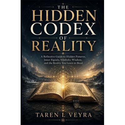 THE HIDDEN CODEX OF REALITY, Taschenbuch von Taren L. Veyra, Lisa Nicole Publishing