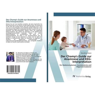 Der Champ's Guide zur Anamnese und EKG-Interpretation, Taschenbuch von Marcellinus Nkpozi, AV Akademikerverlag, 978-620-0-67038-0