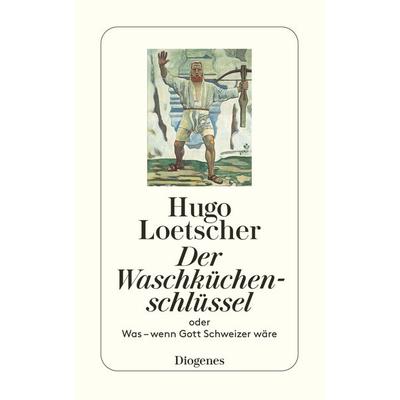 Der Waschküchenschlüssel, Taschenbuch von Hugo Loetscher, Diogenes Verlag AG