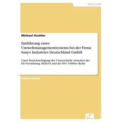 Einführung eines Umweltmanagementsystems bei der Firma Sanyo Industries Deutschland GmbH, Taschenbuch von Michael Huchler, GRIN, 978-3-8386-3984-0