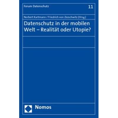Datenschutz in der mobilen Welt - Realität oder Utopie?, Taschenbuch von Norbert Kartmann,Friedrich Zezschwitz, Nomos, 978-3-8329-1243-7