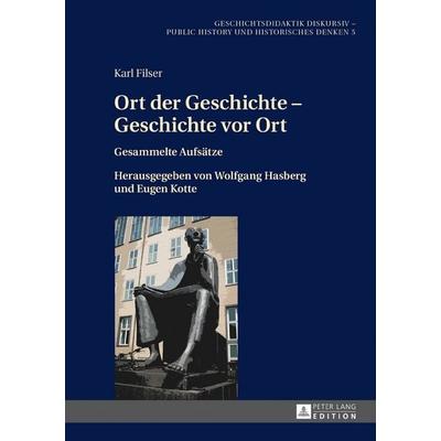 Ort der Geschichte – Geschichte vor Ort, Gebundene Ausgabe von Karl Filser, Peter Lang GmbH, Internationaler Verlag der Wissenschaften,