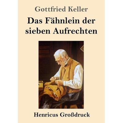 Das Fähnlein der sieben Aufrechten (Großdruck), Taschenbuch von Gottfried Keller, Henricus - Edition Deutsche Klassik GmbH, Berlin, 978-3-8478-4378-8