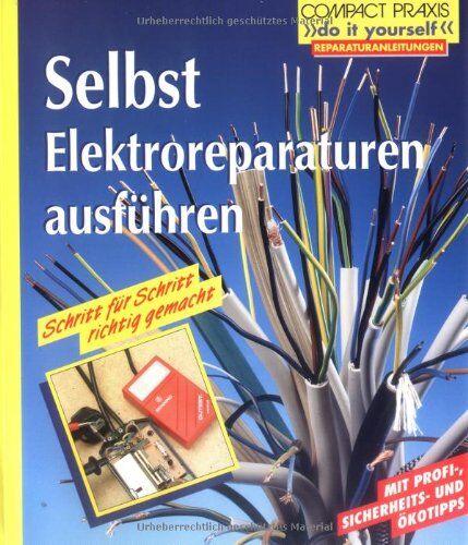 Andreas Burgwitz - Selbst Elektroreparaturen ausführen: Mit Profi-, Sicherheits- und Ökotipps. Schritt für Schritt richtig gemacht - Preis vom 18.10.2026 19:22:15 h