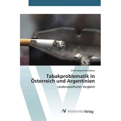 Tabakproblematik in Österreich und Argentinien, Taschenbuch von Ulrike Mayerhofer-Sebera, AV Akademikerverlag, 978-3-639-79008-5
