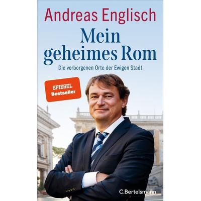 Mein geheimes Rom, Gebundene Ausgabe von Andreas Englisch, C.Bertelsmann, 978-3-570-10437-8