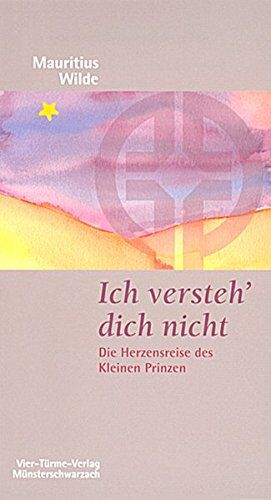 Mauritius Wilde - Ich verstehe dich nicht!: Die Herzensreise des Kleinen Prinzen (Münsterschwarzacher Kleinschriften) - Preis vom 09.10.2026 07:28:09 h