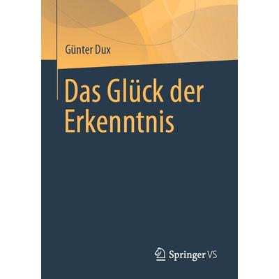 Das Glück der Erkenntnis, Taschenbuch von Günter Dux, Springer Fachmedien Wiesbaden GmbH, 978-3-658-48667-9