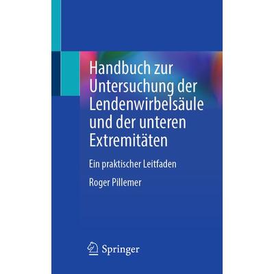 Handbuch zur Untersuchung der Lendenwirbelsäule und der unteren Extremitäten, Taschenbuch von Roger Pillemer, Springer, 978-3-031-65229-5