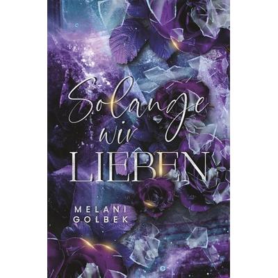 Solange wir Lieben, Taschenbuch von Melani Golbek, Tolino media, 978-3-7592-4702-5